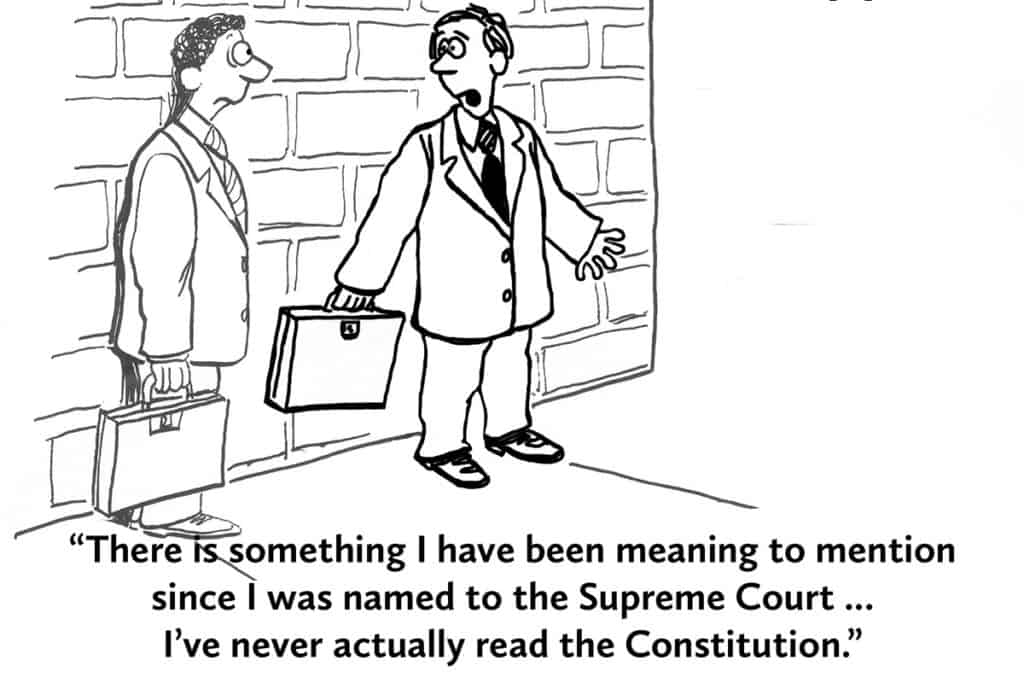 Illustration of two people standing outside the Supreme Court. One says to the other "There is something I've been meaning to mention since I was named to the Supreme Court. I've never actually read the Constitution."